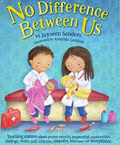No Difference Between Us: Teaching Children About Gender Equality, Respectful Relationships, Feelings, Choice, Self-Esteem, Empathy, Tolerance, and Acceptance